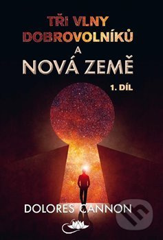 Tři vlny dobrovolníků a Nová Země (1. díl) - Dolores Cannon - kniha z kategorie Záhady a paranormální jevy
