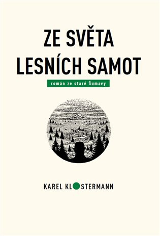 Ze světa lesních samot (Román ze staré Šumavy) - Karel Klostermann, Tibor Varga - kniha z kategorie Společenská beletrie