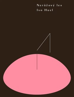 Nerůžový les - Ivo Hucl