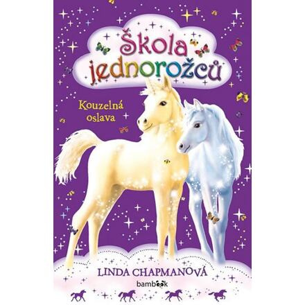 Škola jednorožců - Kouzelná oslava - Linda Chapmanová