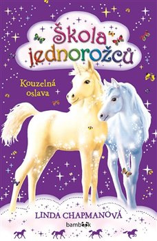 Škola jednorožců - Kouzelná oslava - Linda Chapmanová