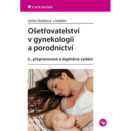 Ošetřovatelství v gynekologii a porodnictví - Lenka Slezáková, kolektiv