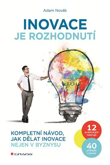 Inovace je rozhodnutí (Kompletní návod, jak dělat inovace nejen v byznysu) - kniha z kategorie Management