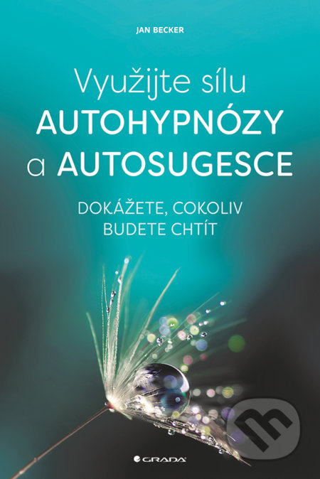 Využijte sílu autohypnózy a autosugesce (Dokážete, cokoliv budete chtít) - kniha z kategorie Byznys a management