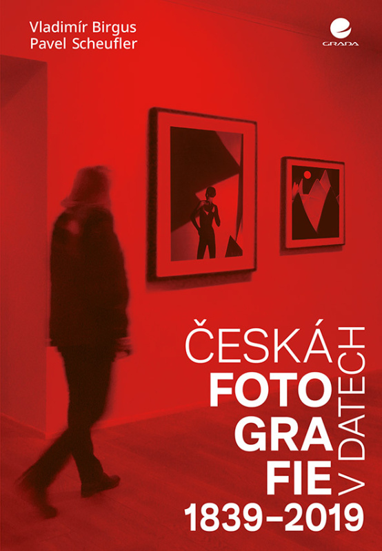 Česká fotografie v datech 1839-2019 - Pavel Scheufler, Vladimír Birgus