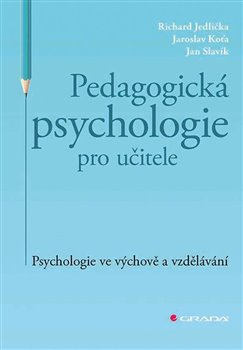 Pedagogická psychologie pro učitele - Richard Jedlička, Jaroslav Koťa, Jan Slavik