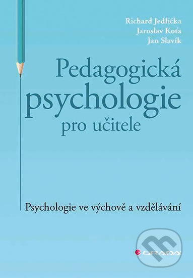 Pedagogická psychologie pro učitele - Richard Jedlička, Jaroslav Koťa, Jan Slavik