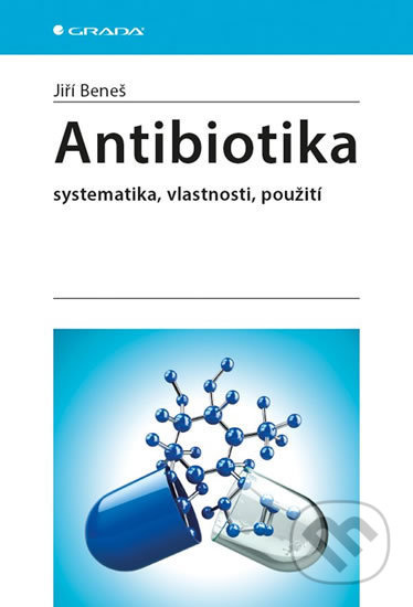 Antibiotika - systematika, vlastnosti, použití - Jiří Beneš