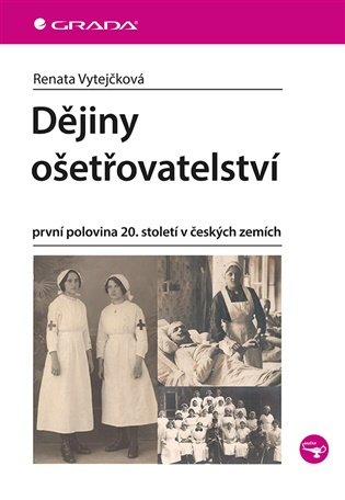 Kniha: Dějiny ošetřovatelství od Vytejčková Renata