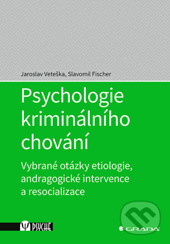 Psychologie kriminálního chování - Jaroslav Veteška, Slavomil Fischer