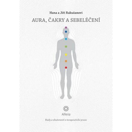 Aura, čakry a sebeléčení - Rady a zkušenosti z terapeutické praxe