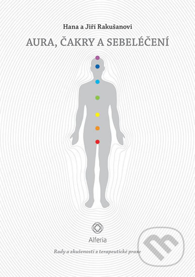 Aura, čakry a sebeléčení - Rady a zkušenosti z terapeutické praxe