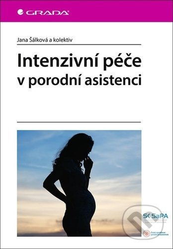 Intenzivní péče v porodní asistenci - Jana Šálková, kolektiv