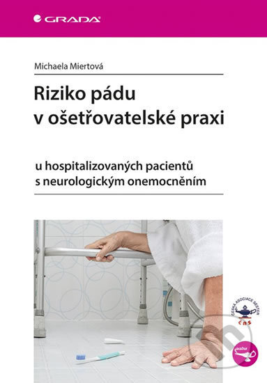Riziko pádu v ošetřovatelské praxi (u hospitalizovaných pacientů s neurologickým onemocněním) - kniha z kategorie Sociální péče