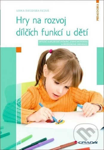 Hry na rozvoj dílčích funkcí u dětí - Lenka Theodora Ficová