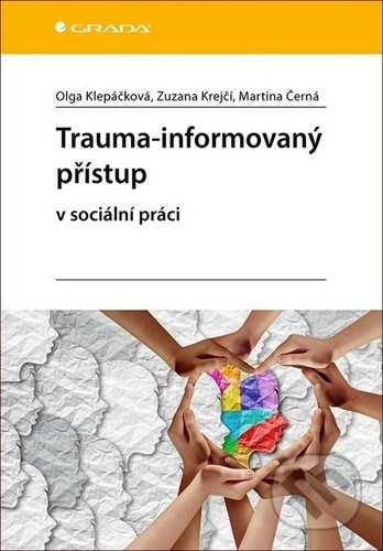 Trauma-informovaný přístup - Martina Černá, Olga Klepáčková, Zuzana Krejčí
