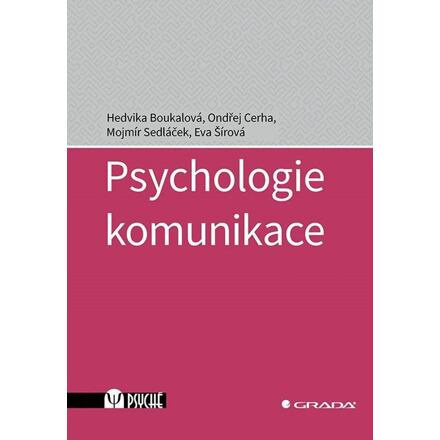 Psychologie komunikace - Hedvika Boukalová, Mojmír Sedláček, Eva Šírová, Ondřej Cerha