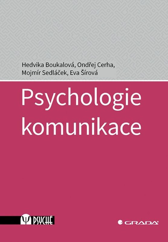 Psychologie komunikace - Hedvika Boukalová, Mojmír Sedláček, Eva Šírová, Ondřej Cerha