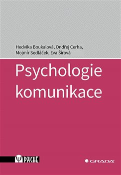 Psychologie komunikace - Hedvika Boukalová, Mojmír Sedláček, Eva Šírová, Ondřej Cerha