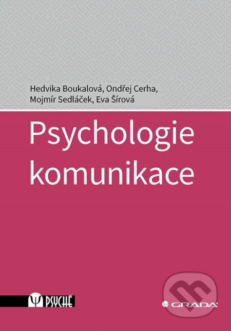 Psychologie komunikace - Hedvika Boukalová, Mojmír Sedláček, Eva Šírová, Ondřej Cerha
