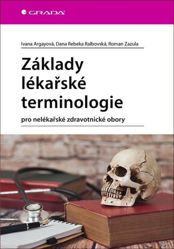 Základy lékařské terminologie - Ivana Argayová, Dana Rebeka Ralbovská, Roman Zazula