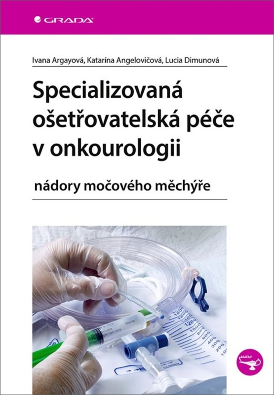 Specializovaná ošetřovatelská péče v onkourologii - Ivana Argayová, Lucia Dimunová, Katarína Angelovičová