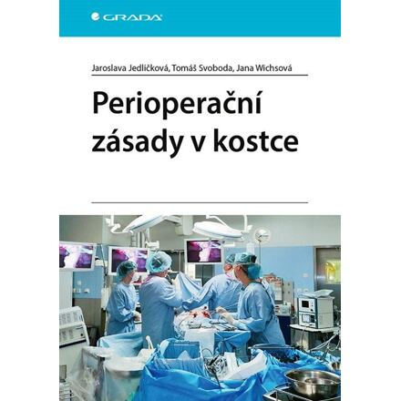 Perioperační zásady v kostce - Tomáš Svoboda, Jaroslava Jedličková, Jana Wichsová
