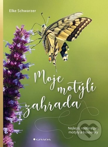 Moje motýlí zahrada (Nejlepší rostliny pro motýly a housenky) - kniha z kategorie Biologie