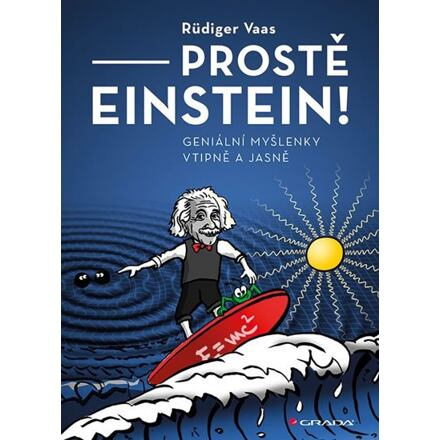 Prostě Einstein! - Geniální myšlenky vtipně a jasně