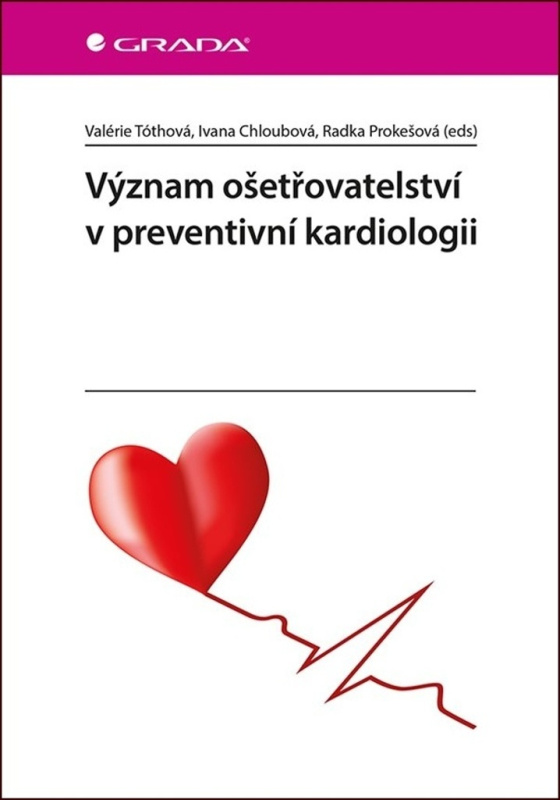Význam ošetřovatelství v preventivní kardiologii - Valerie Tóthová, Ivana Chloubová, Radka Prokešová - kniha z kategorie Kardiologie a angiologie