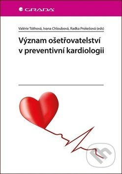 Význam ošetřovatelství v preventivní kardiologii - Valerie Tóthová, Ivana Chloubová, Radka Prokešová - kniha z kategorie Kardiologie a angiologie
