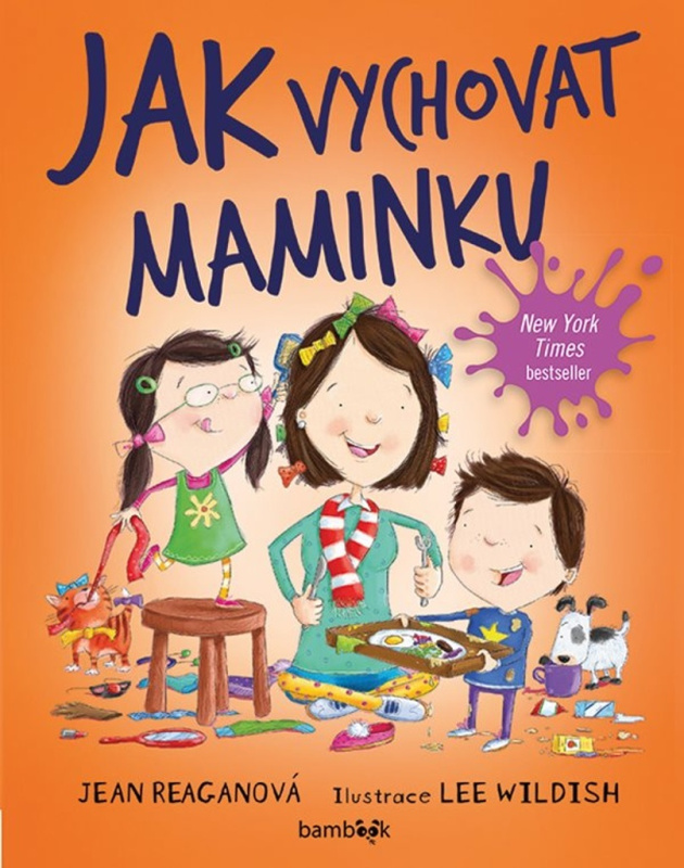 Jak vychovat maminku - Jean Reagan, Lee Wildish - kniha z kategorie Pro děti