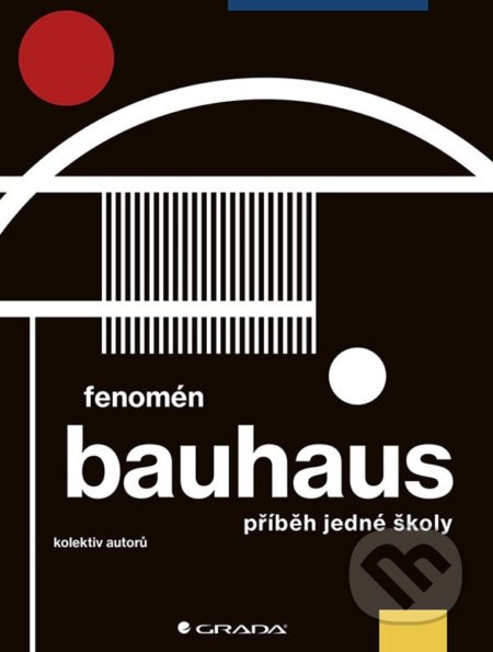 Fenomén Bauhaus - Jiří Kuděla, Markéta Svobodová, Miroslav Zelinský