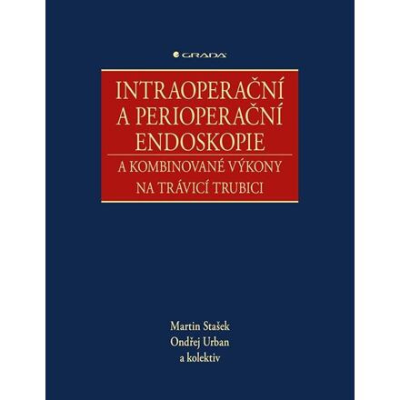 Intraoperační a perioperační endoskopie a kombinované výkony na trávicí trubici - kolektiv, Ondřej Urban, Martin Stašek