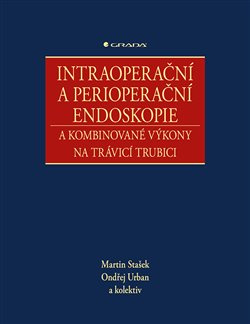 Intraoperační a perioperační endoskopie a kombinované výkony na trávicí trubici - kolektiv, Ondřej Urban, Martin Stašek
