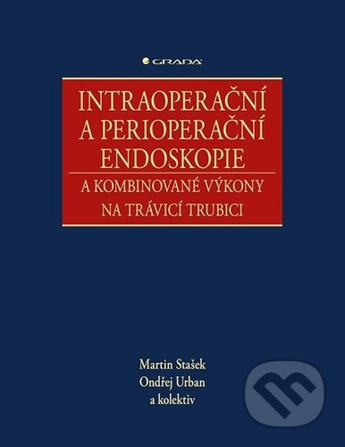 Intraoperační a perioperační endoskopie a kombinované výkony na trávicí trubici - kolektiv, Ondřej Urban, Martin Stašek