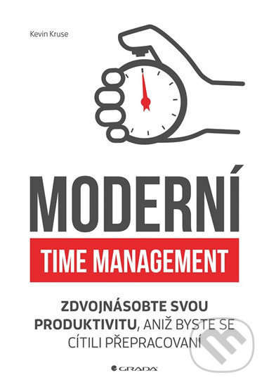 Moderní time management - Zdvojnásobte svou produktivitu, aniž byste se cítili přepracovaní