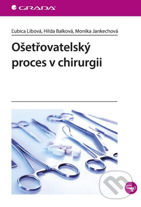 Ošetřovatelský proces v chirurgii - Ľubica Libová, Hilda Balková, Monika Jankechová - kniha z kategorie Medicína