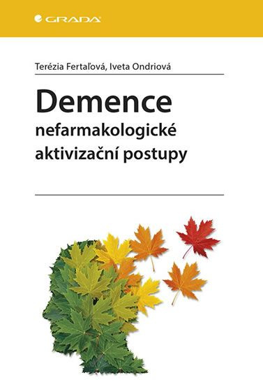 Demence - Nefarmakologické aktivizační postupy - Terézia Fertaľová, Iveta Ondriová