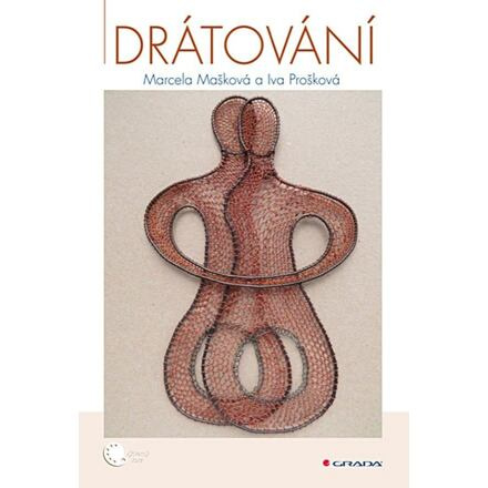 Drátování - Marcela Mašková, Iva Prošková