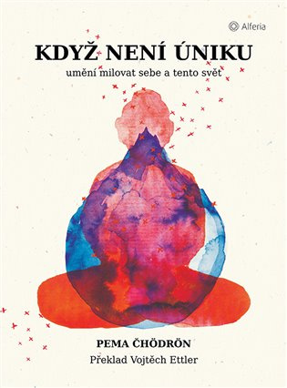 Když není úniku - Umění milovat sebe a tento svět