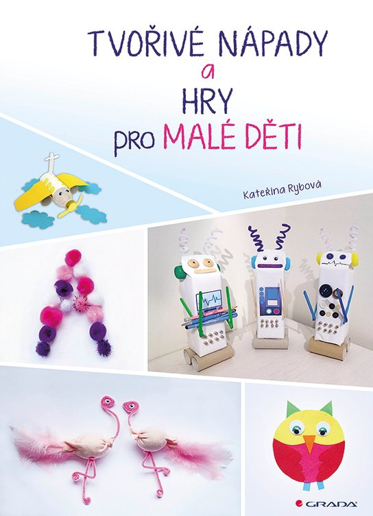 Tvořivé nápady a hry pro malé děti -  Kateřina Rybová