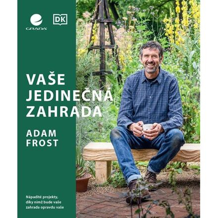 Vaše jedinečná zahrada - Adam Frost