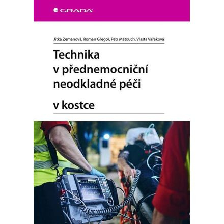 Technika v přednemocniční neodkladné péči v kostce - Jitka Zemanová, Vlasta Vařeková, Roman Gřegoř, Petr Matouch