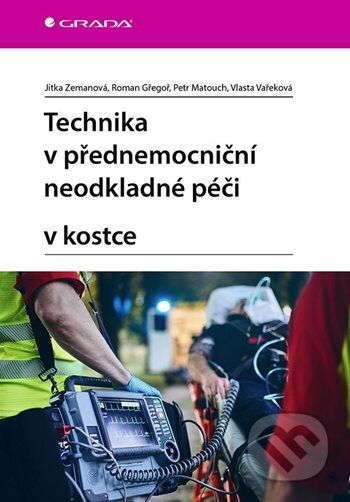 Technika v přednemocniční neodkladné péči v kostce - Jitka Zemanová, Vlasta Vařeková, Roman Gřegoř, Petr Matouch