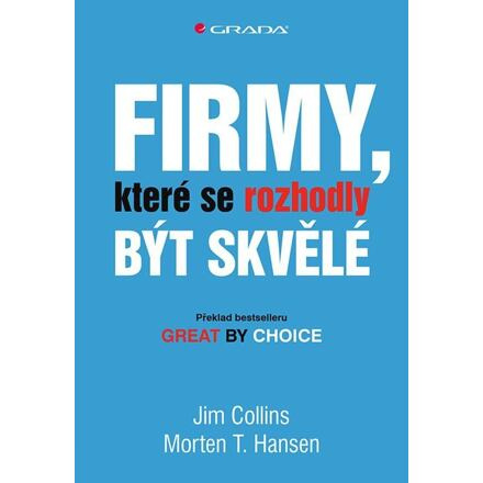 Firmy, které se rozhodly být skvělé - Jim Collins, Morten T. Hansen