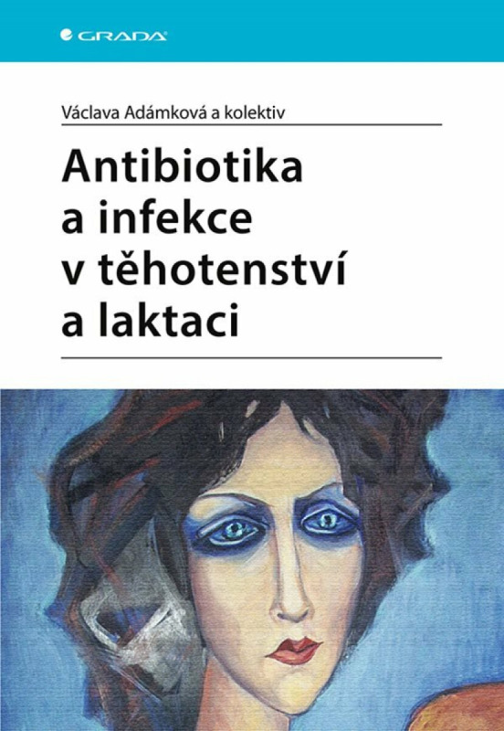 Antibiotika a infekce v těhotenství a laktaci - Václava Adámková, kolektiv