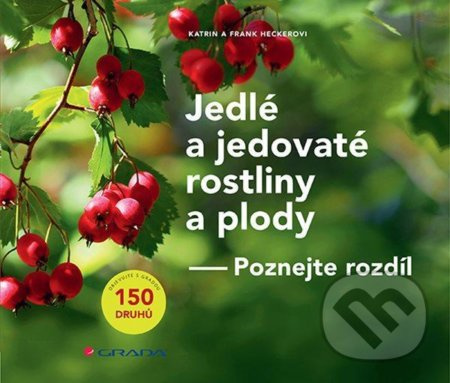 Jedlé a jedovaté rostliny a plody - Frank Hecker, Katrin Heckerová
