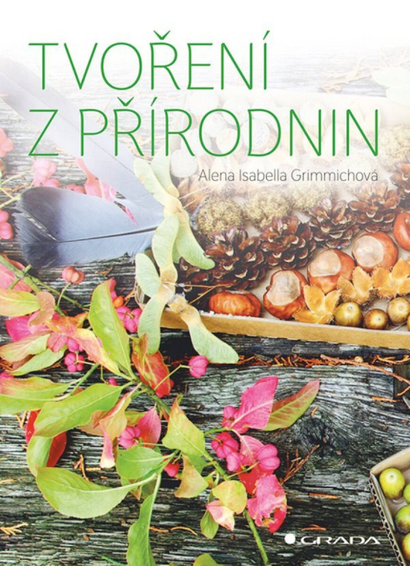 Tvoření z přírodnin - Isabella Alena Grimmichová