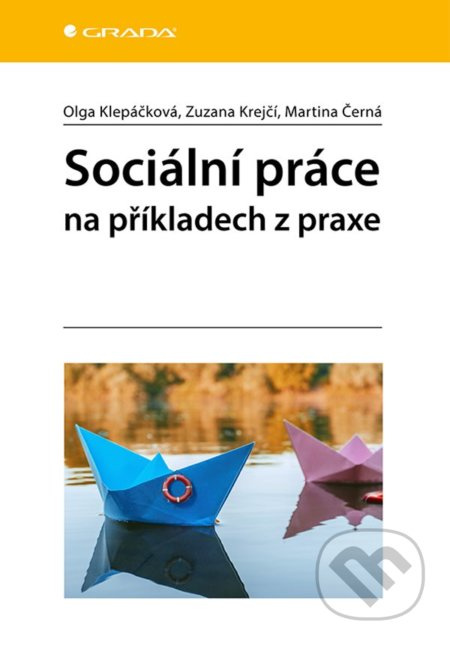 Sociální práce na příkladech z praxe - Martina Černá, Olga Klepáčková, Zuzana Krejčí